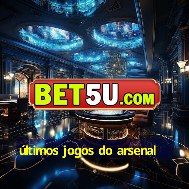 últimos jogos do arsenal